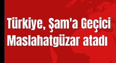 Türkiye, Şam'a Geçici Maslahatgüzar atadı