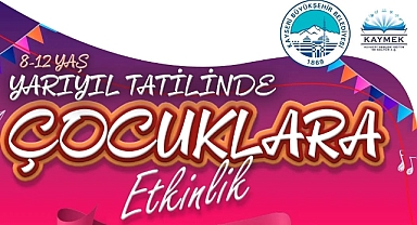 Büyükşehir KAYMEK’ten Yarıyıl Tatiline Özel Etkinlikler