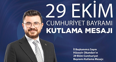 AK Parti Kayseri İl Başkanı Hüseyin Okandan’dan 29 Ekim Cumhuriyet Bayramı Mesajı