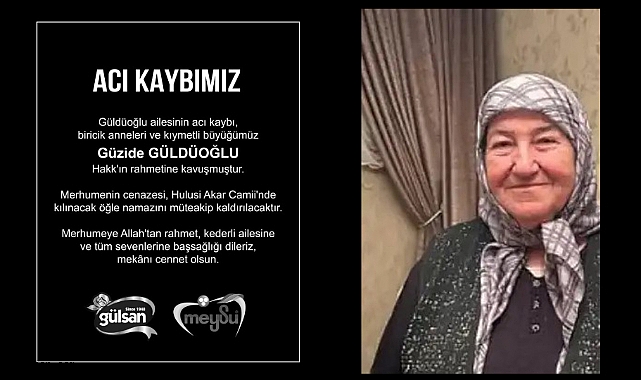 Meysu ve Gülsan Gıda Ailesi Acı Kaybını Yaşadı: Güzide Güldüoğlu Vefat Etti