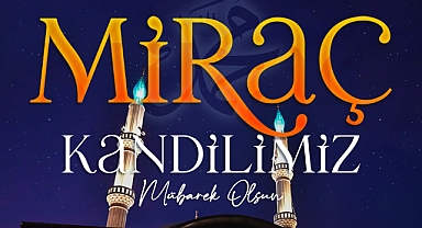 Başkan Büyükkılıç’tan Miraç Kandili mesajı