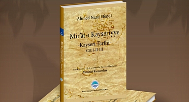 Kayseri’nin İlk Şehir Tarihi “Mir’ât-ı Kayseriyye” Büyükşehir Belediyesi Tarafından Yayınlandı
