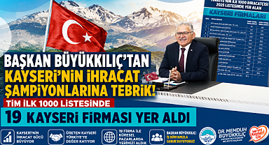 Başkan Büyükkılıç'tan İlk 1000 İhracatçı Listesine Giren 19 Kayseri Firmasına Tebrik