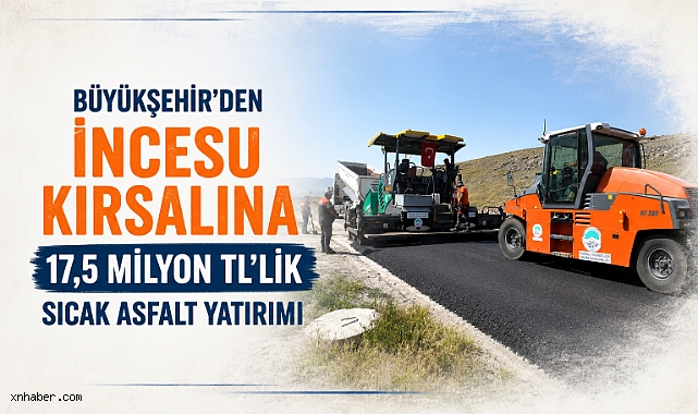 Büyükşehir'den İncesu Kırsalına 17,5 Milyon TL'lik Sıcak Asfalt Yatırımı